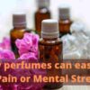 perfume can ease your mental stress or pain relief