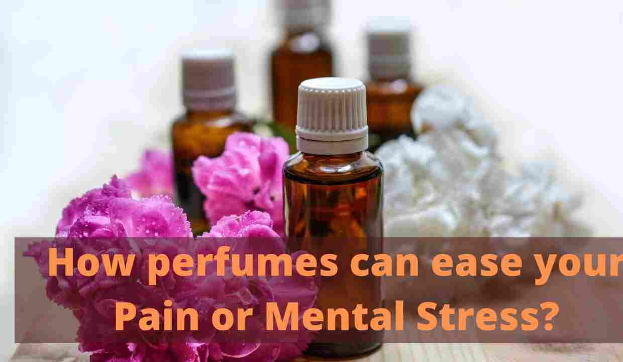 perfume can ease your mental stress or pain relief
